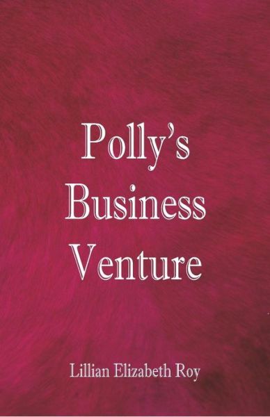 Polly's Business Venture - Lillian Elizabeth Roy - Books - Alpha Edition - 9789352975310 - September 6, 2018