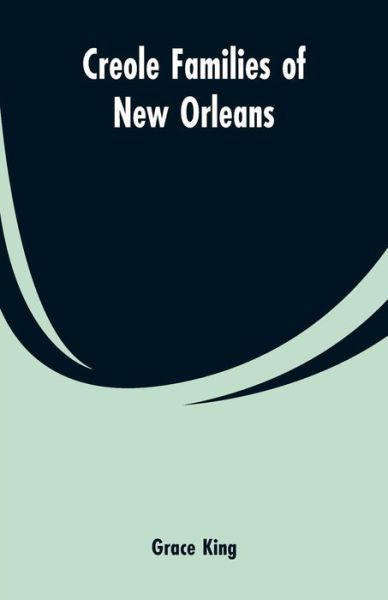 Creole families of New Orleans - Grace King - Books - Alpha Edition - 9789353600310 - March 1, 2019