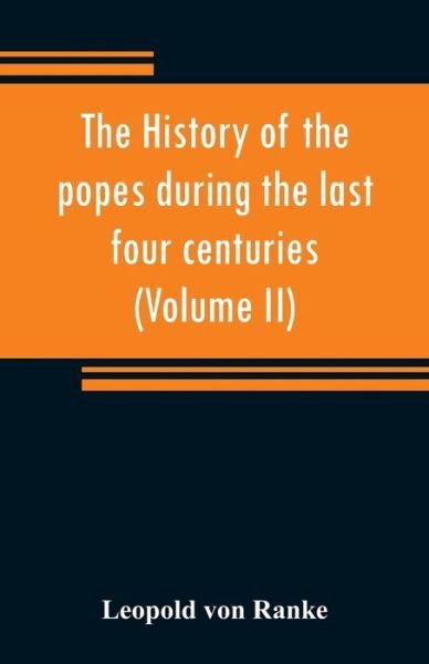 Cover for Leopold von Ranke · The history of the popes during the last four centuries (Volume II) (Pocketbok) (2019)