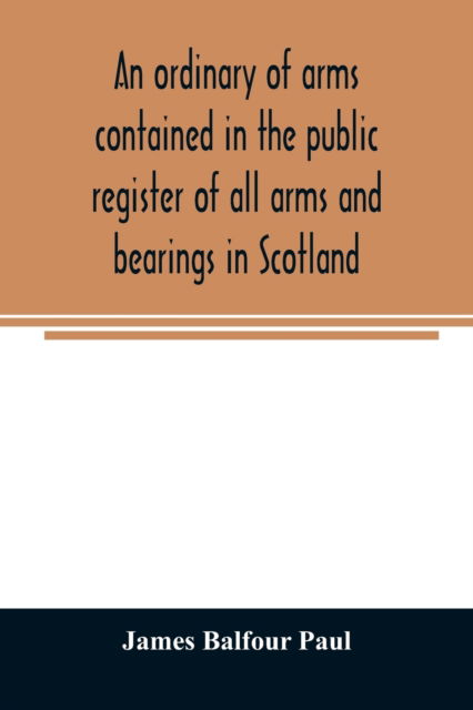 Cover for James Balfour Paul · An ordinary of arms contained in the public register of all arms and bearings in Scotland (Paperback Book) (2020)