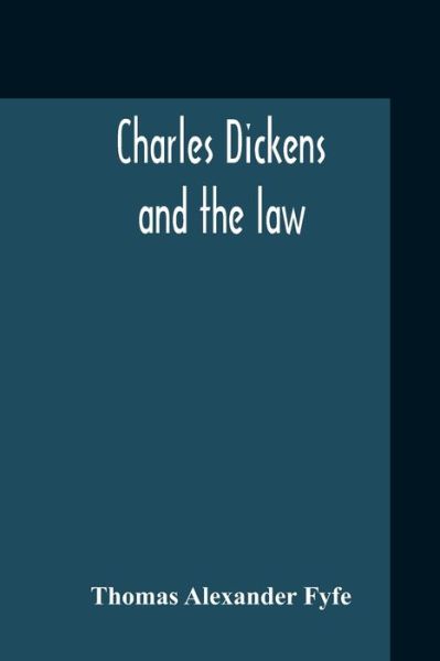 Charles Dickens And The Law - Thomas Alexander Fyfe - Books - Alpha Edition - 9789354210310 - November 5, 2020