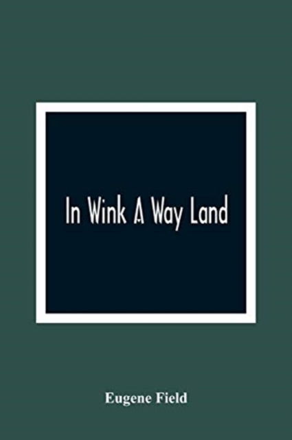 Cover for Eugene Field · In Wink A Way Land (Taschenbuch) (2021)