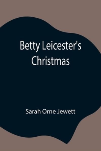 Cover for Sarah Orne Jewett · Betty Leicester's Christmas (Paperback Bog) (2021)