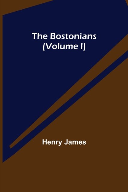 Cover for Henry James · The Bostonians (Volume I) (Pocketbok) (2021)