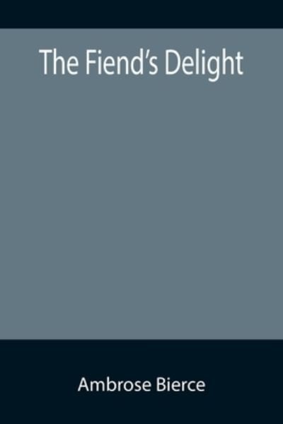 The Fiend's Delight - Ambrose Bierce - Bøger - Alpha Edition - 9789355891310 - 18. januar 2022