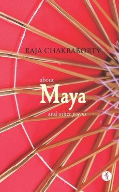 Cover for Raja Chakraborty · About Maya and Other Poems (Taschenbuch) (2022)