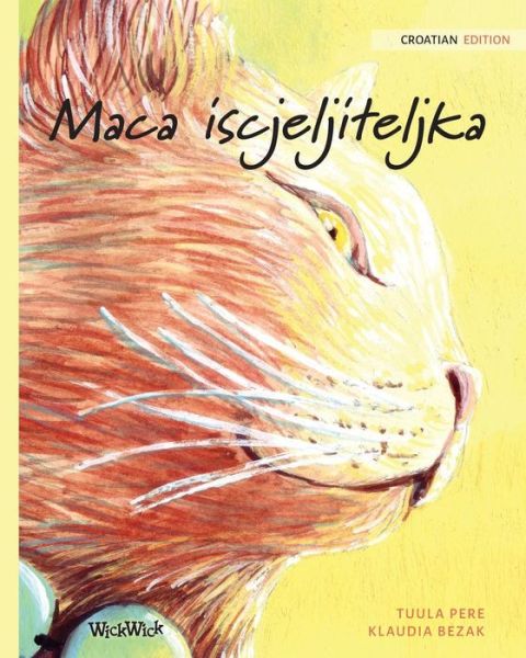 Maca iscjeljiteljka: Croatian Edition of The Healer Cat - Tuula Pere - Books - Wickwick Ltd - 9789523571310 - July 21, 2019