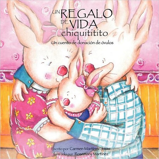 Cover for Carmen Martinez Jover · Un Regalo de Vida Chiquititito, Un Cuento de Donacion de Ovulos (Paperback Book) [Spanish, 1st edition] (2011)