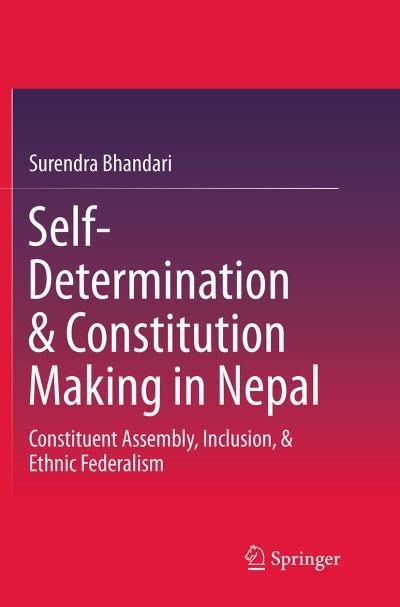Cover for Surendra Bhandari · Self-Determination &amp; Constitution Making in Nepal: Constituent Assembly, Inclusion, &amp; Ethnic Federalism (Paperback Book) [Softcover reprint of the original 1st ed. 2014 edition] (2016)