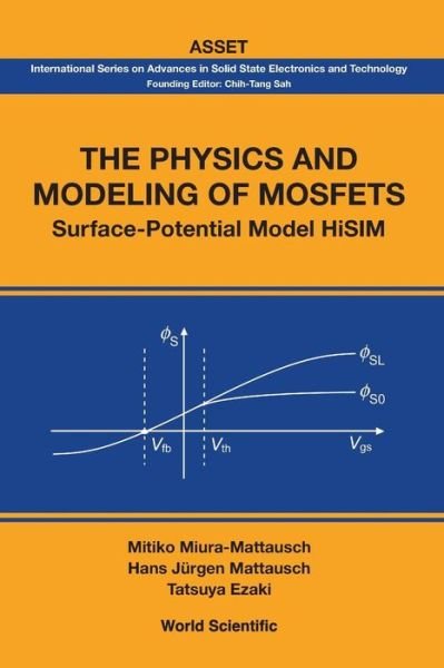 Physics And Modeling Of Mosfets, The: Surface-potential Model Hisim - International Series On Advances In Solid State Electronics And Technology - Ezaki, Tatsuya (Hiroshima Univ, Japan) - Bøger - World Scientific Publishing Co Pte Ltd - 9789813203310 - 5. juni 2008