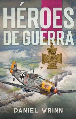 Cover for Daniel Wrinn · Heroes de Guerra - Libros de Guerra de Ficcion Historica (Paperback Book) (2021)