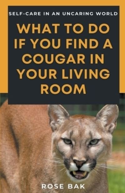 Cover for Rose Bak · What to Do If You Find a Cougar in Your Living Room (Paperback Book) (2020)