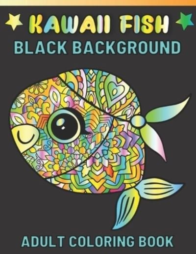 Cover for Fletcher Arnold · Kawaii Fish Black Background Adult Coloring Book: Featuring Fun Stress Relief And Relaxation Kawaii Fish Black Background Coloring Book For Adults (Paperback Bog) (2022)