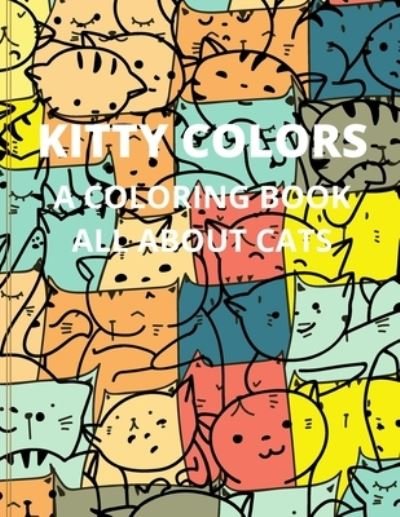 Kitty Colors: A Coloring Book All about Cats - Tea N Tee - Books - Independently Published - 9798461220310 - August 21, 2021