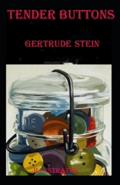 Tender Buttons Illustrated - Gertrude Stein - Books - Independently Published - 9798464469310 - August 25, 2021
