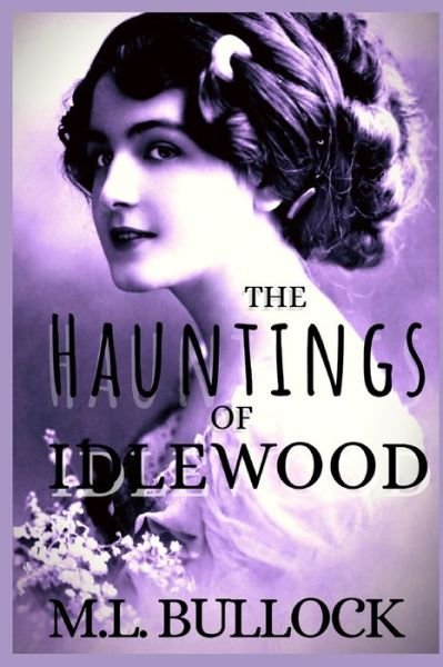 Cover for M L Bullock · The Hauntings of Idlewood (Pocketbok) (2021)