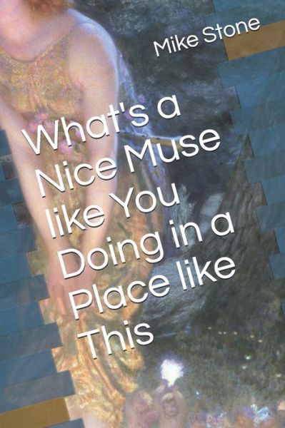 Cover for Mike Stone · What's a Nice Muse like You Doing in a Place like This (Taschenbuch) (2021)