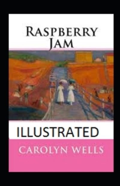 Raspberry Jam Illustrated - Carolyn Wells - Books - Independently Published - 9798519813310 - June 13, 2021