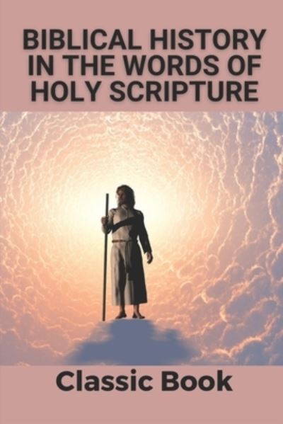 Cover for Cleveland Franty · Biblical History In The Words Of Holy Scripture (Paperback Book) (2021)