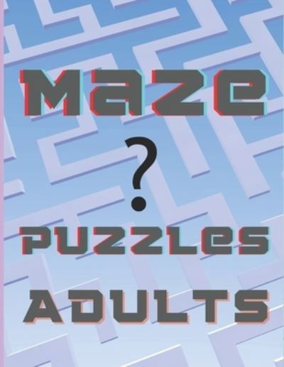 Maze puzzles adults - M - Kirjat - Independently Published - 9798577837310 - maanantai 7. joulukuuta 2020