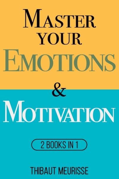 Cover for Thibaut Meurisse · Master Your Emotions &amp; Motivation: Mastery Series (Books 1-2) - Mastery Bundle (Paperback Book) (2020)