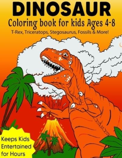 Cover for Scott Dawson · Dinosaur Coloring Book For Kids ages 4-8 (T-Rex, Triceratops, Stegosaurus, Fossils &amp; More!) (Taschenbuch) (2021)