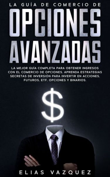 Cover for Elias Vazquez · La Guia de Comercio de Opciones Avanzadas (Pocketbok) (2020)