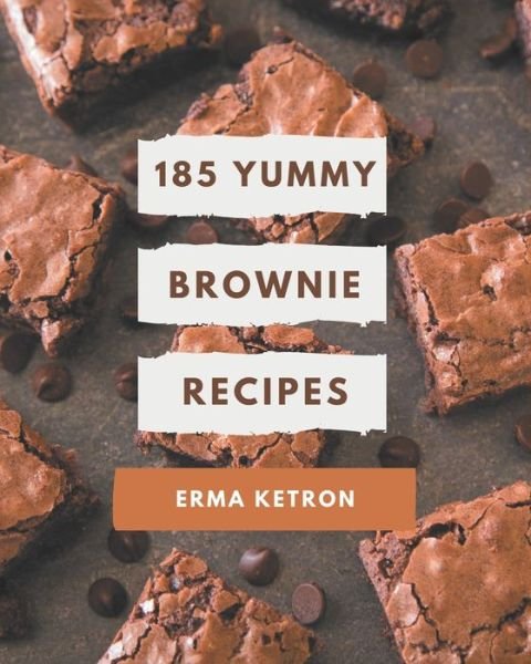 Cover for Erma Ketron · 185 Yummy Brownie Recipes (Paperback Book) (2020)