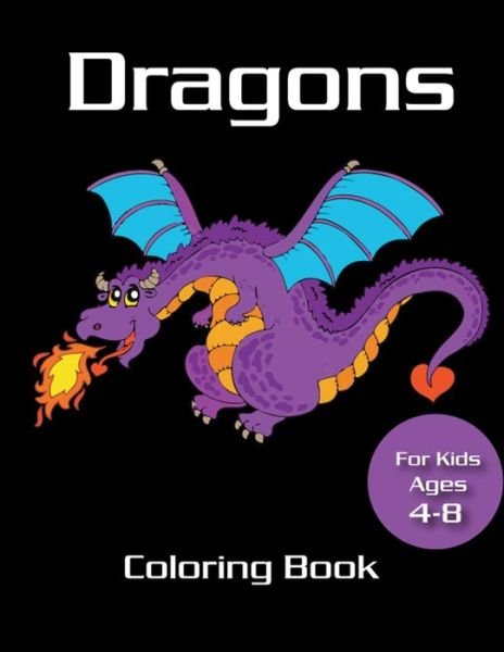 Cover for Marie Martin · Dragons Coloring Book for kids ages 4-8: Fire Dragon Coloring Book for kids, mystical fantasy creature gifts for children (Paperback Book) (2020)