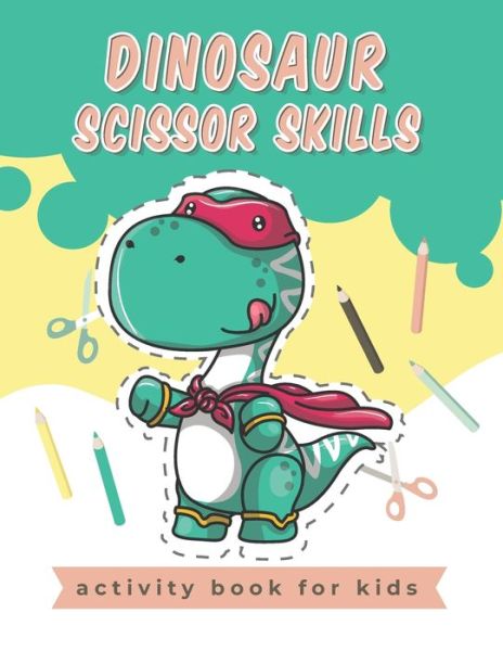 Cover for Lili Bee Publishing · Dinosaur Scissor Skills activity book for kids: A Fun Cutting Practice Activity Book for Toddlers and Kids, Scissor Preschool Workbook for Kids (Paperback Book) (2021)