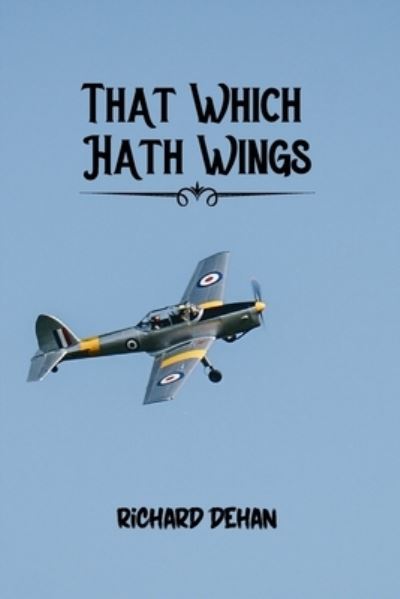 Cover for Richard Dehan · That Which Hath Wings (Paperback Book) (2021)