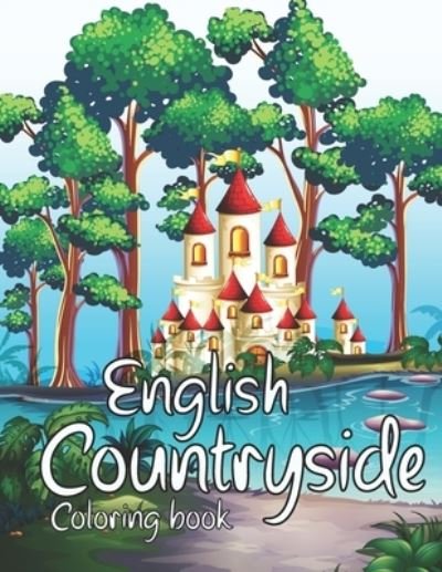 English Countryside Coloring Book: A Coloring Book With Beautiful And Relaxing English Countrysides Scenes. - Sh Press - Bøker - Independently Published - 9798733400310 - 5. april 2021