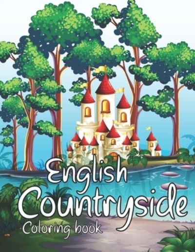 English Countryside Coloring Book: A Coloring Book With Beautiful And Relaxing English Countrysides Scenes. - Sh Press - Książki - Independently Published - 9798733400310 - 5 kwietnia 2021