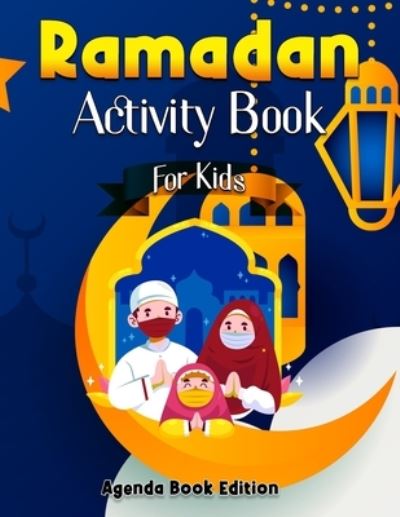 Cover for Agenda Book Edition · Ramadan Activity Book For Kids: Coloring, Sudoku, Maze, Drawing - Perfect Ramandan Or Did Gift For Muslim Child Age 3-6 to Learn About Pillars of Islam (Paperback Book) (2021)