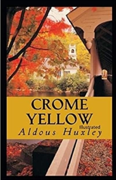 Crome Yellow Illustrated - Aldous Huxley - Kirjat - Amazon Digital Services LLC - KDP Print  - 9798737288310 - keskiviikko 14. huhtikuuta 2021