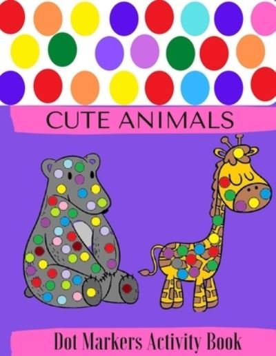 Dot Markers Activity Book: Cute Animals - Doadot Coloring Books For Toddlers - Doadot Books - Dot A Dot Activity Book - 1-3, 2-4, 3-5, Baby, Toddler, Preschool, - My Book - Bøger - Independently Published - 9798743665310 - 24. april 2021