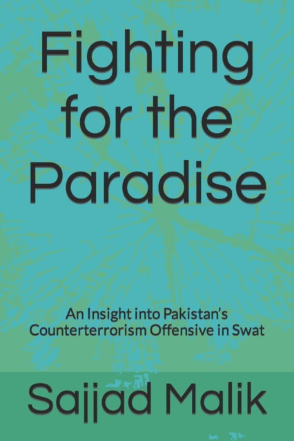 Cover for Sajjad Malik · Fighting for the Paradise: An Insight into Pakistan's Counterterrorism Offensive in Swat (Paperback Book) (2022)