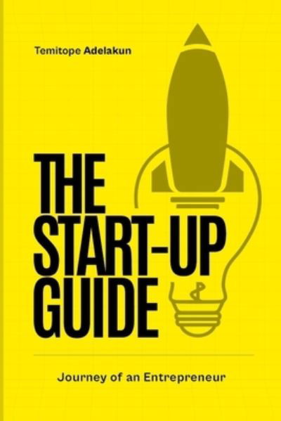 Cover for Temitope Adelakun · The Start-Up Guide: Journey of an Entrepreneur (Paperback Book) (2022)