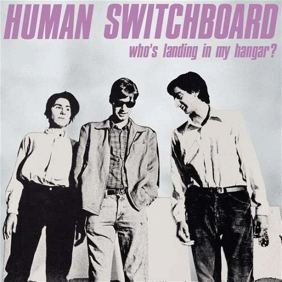 Cover for Human Switchboard · Who's Landing in My Hangar? (LP) [Reissue edition] (2019)