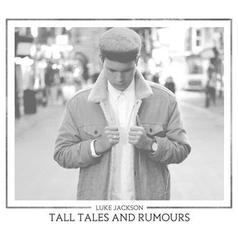 Tall Tales And Rumours - Luke Jackson - Musique - FIRST TAKE RECORDS - 5070000078311 - 11 avril 2016