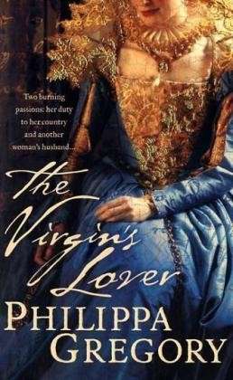 The Virgin’s Lover - Philippa Gregory - Kirjat - HarperCollins Publishers - 9780007147311 - sunnuntai 1. toukokuuta 2005