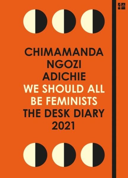 Cover for Chimamanda Ngozi Adichie · We Should All Be Feminists: The Desk Diary 2021 (Gebundenes Buch) (2020)