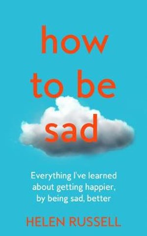 How to be Sad - Helen Russell - Boeken - HarperCollins Publishers - 9780008405311 - 4 maart 2021