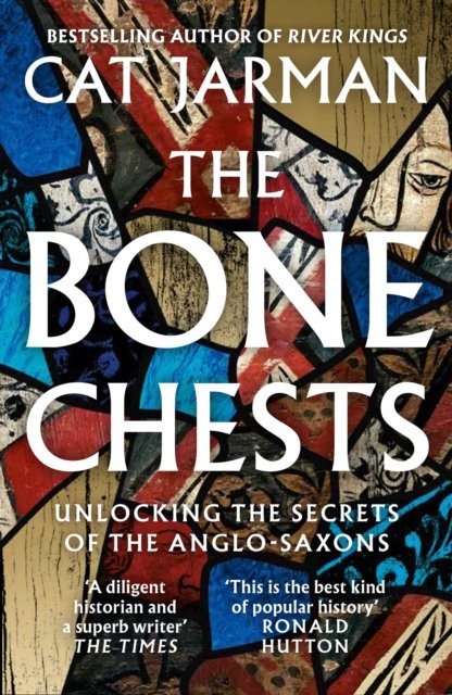 Cover for Cat Jarman · The Bone Chests: Unlocking the Secrets of the Anglo-Saxons (Paperback Bog) (2024)