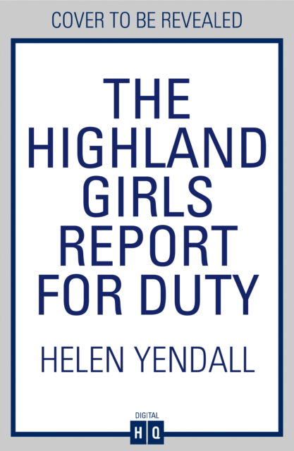 The Highland Girls Report for Duty - The Highland Girls series - Helen Yendall - Bøger - HarperCollins Publishers - 9780008603311 - 13. marts 2025