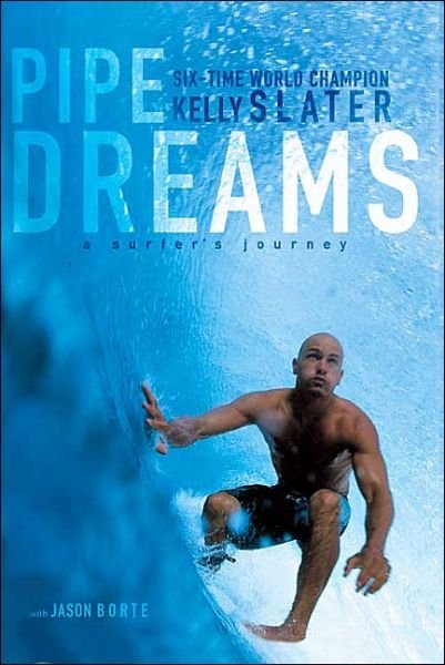 Pipe Dreams: A Surfer's Journey - Kelly Slater - Books - HarperCollins Publishers Inc - 9780060096311 - October 7, 2004