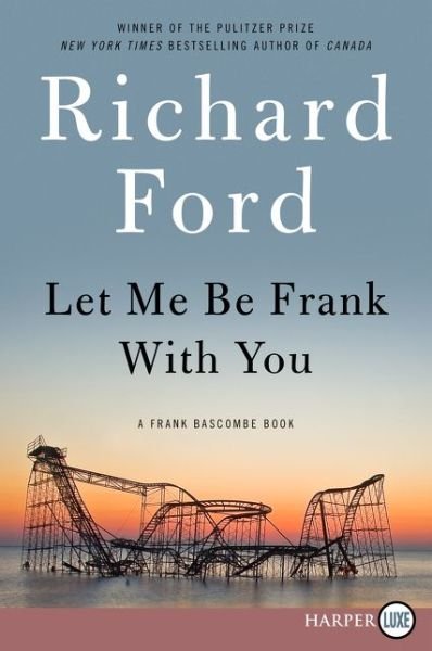Cover for Richard Ford · Let Me Be Frank with You Lp: a Frank Bascombe Book (Paperback Bog) [Lrg edition] (2014)