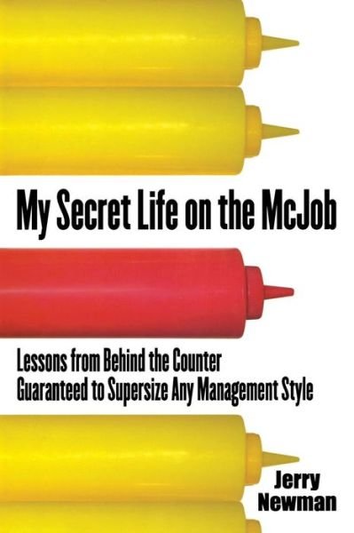 Cover for Jerry M Newman · My Secret Life on the Mcjob: Lessons from Behind the Counter Guaranteed to Supersize Any Management Style (Pocketbok) (2007)
