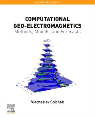 Cover for Spichak, Viacheslav V. (Head, Lab EM Data Interpretation Methodology, Geoelectromagnetic Research Centre IPE RAS, Moscow, Russia) · Computational Geo-Electromagnetics: Methods, Models, and Forecasts - Computational Geophysics (Taschenbuch) (2020)