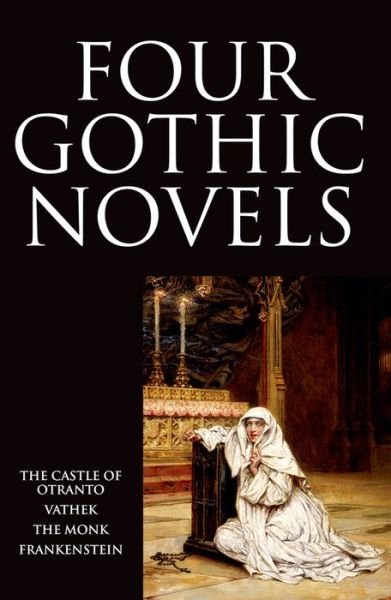 Cover for Horace Walpole · Four Gothic Novels: The Castle of Otranto; Vathek; The Monk; Frankenstein (Paperback Book) (1994)